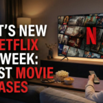 What's New on Netflix This Week: Latest Movie Releases