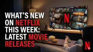 What’s New on Netflix This Week: Latest Movie Releases